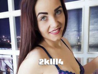 2kill4