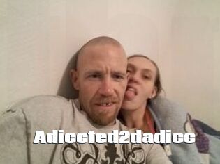 Adiccted2dadicc