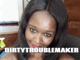 DIRTY_TROUBLEMAKER