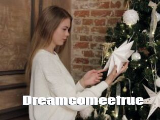 Dreamcomeetrue
