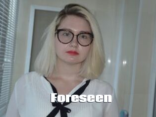 Foreseen
