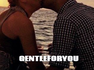 GENTLEFORYOU