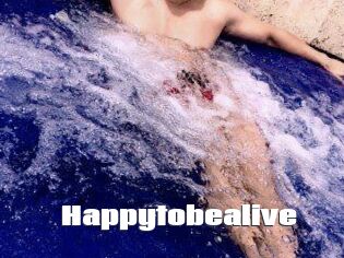 Happytobealive