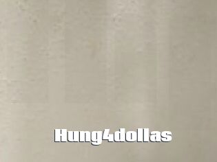 Hung4dollas