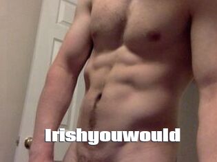 Irishyouwould