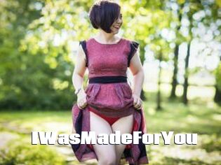 IWasMadeForYou