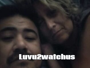 Luvu2watchus