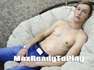 MaxReadyToPlay