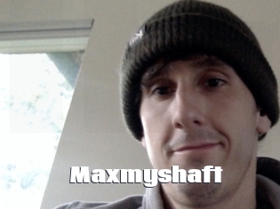 Maxmyshaft