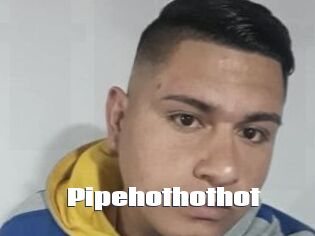 Pipehothothot