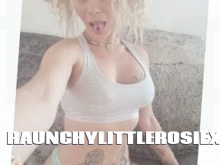 RAUNCHYLITTLEROSIEX