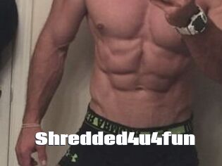 Shredded4u4fun