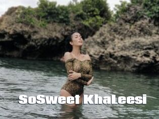 SoSweet_KhaLeesi