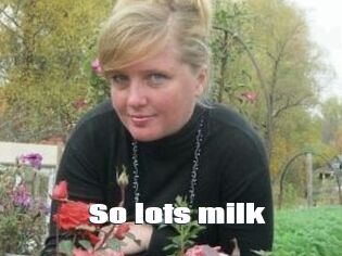 So_lots_milk