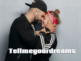 Tellmeyourdreams