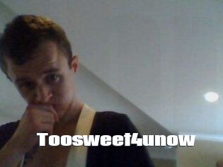 Toosweet4unow