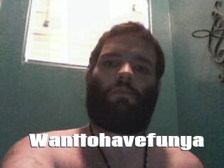 Wanttohavefunya