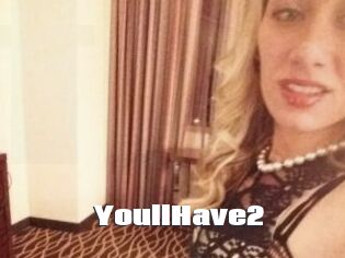 YoullHave2
