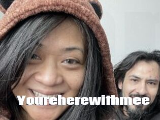 Youreherewithmee
