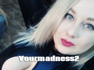 Yourmadness2